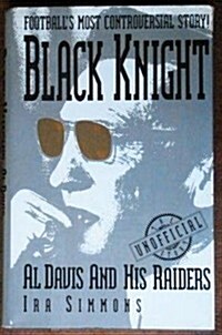 Black Knight: Al Davis and His Raiders (Hardcover, First Edition)