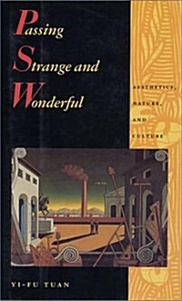 Passing Strange and Wonderful: Aesthetics Nature And Culture (Hardcover, First Edition)