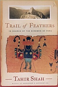 Trail of Feathers: In Search of the Birdmen of Peru (Hardcover, 1st)