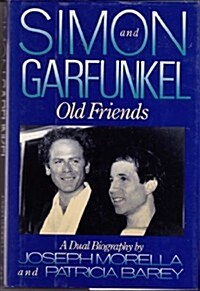 Simon and Garfunkel: Old Friends : A Dual Biography (Hardcover, First Edition)