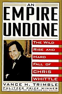 An Empire Undone: The Wild Rise and Hard Fall of Chris Whittle (Hardcover, First Edition)