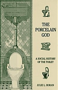 The Porcelain God: A Social History of the Toilet (Hardcover, First Edition)