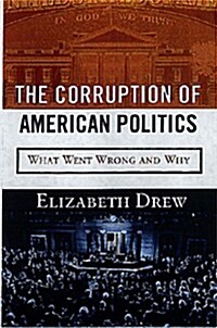 The Corruption of American Politics: What Went Wrong and Why (Hardcover, First Edition)