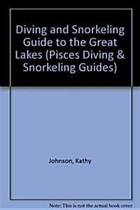 Diving and Snorkeling Guide to the Great Lakes: Lake Superior, Michigan, Huron, Erie, and Ontario (Pisces Diving & Snorkeling Guides) (Paperback)