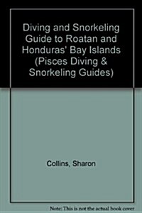 Diving and Snorkeling Guide to Roatan & Honduras Bay Islands (Pisces Diving & Snorkeling Guides) (Paperback, First American Edition)