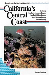 Diving and Snorkeling Guide to Californias Central Coast: Including Southern Monterey County San Luis Obispo County Santa Barbara County Ventura Co (Paperback, 0)