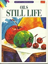 Oils Still Life (Artists Workshop) (Hardcover)