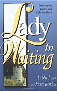 Lady in Waiting: Developing Your Love Relationships (Paperback, 1St Edition)