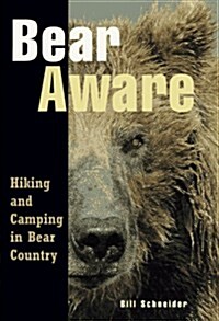 Bear Aware: Hiking and Camping in Bear Country (How To Climb Series) (Paperback, 1st)