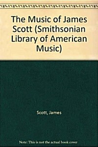 The Music of James Scott (Smithsonian Library of American Music) (Hardcover)