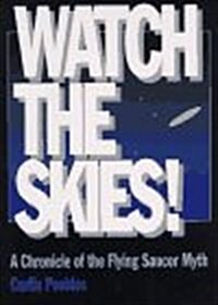 Watch the Skies!: A Chronicle of the Flying Saucer Myth (Hardcover)