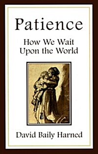 Patience: How We Wait Upon the World (Paperback)