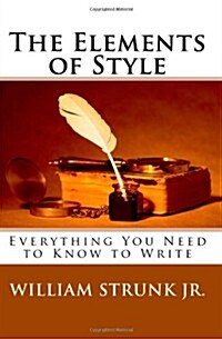 The Elements of Style: Everything You Need to Know to Write (Paperback)