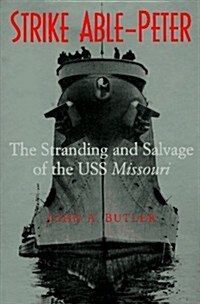 Strike Able-Peter: The Stranding and Salvage of the USS Missouri (Hardcover)