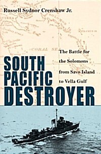 South Pacific Destroyer: The Battle for the Solomons from Savo Island to the Vella Gulf (Hardcover)