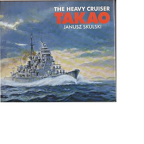 The Heavy Cruiser Takao (Anatomy of the Ship) (Hardcover, First Edition)