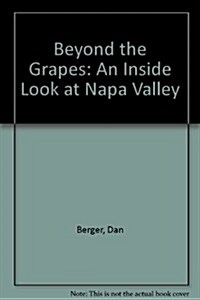 Beyond the Grapes: An Inside Look at Napa Valley (Hardcover, 1st U.S. ed)