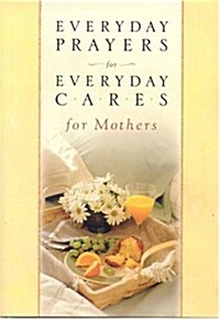 Everyday Prayers for Everyday Cares/Mothers (Hardcover)