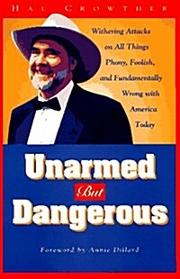 Unarmed but Dangerous: A Withering Attack on All Things Phony, Foolish, and Fundamentally Wrong With America Today (Hardcover, 1ST)