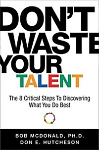 Dont Waste Your Talent: The 8 Critical Steps To Discovering What You Do Best (Hardcover, 0)