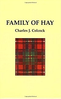 The Family of Hay: A History of the Progenitors and Some South Carolina Descendants of Col. Ann Hawkes Hay with Collateral Genealogies A. (Paperback, 2)