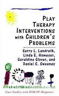 Play Therapy Interventions with Childrens Problems: Case Studies with Dsm-IV Diagnoses (Hardcover)