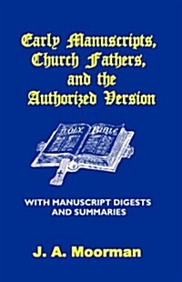 Early Manuscripts, Church Fathers and the Authorized Version with Manuscript Digests and Summaries (Paperback)