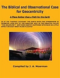 The Biblical and Observational Case for Geocentricity (Paperback)