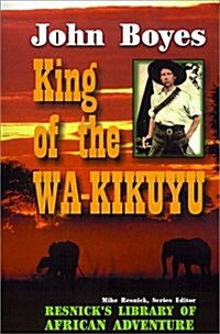 King of the Wa-Kikuyu: A True Story of Travel and Adventure in Africa (Paperback)