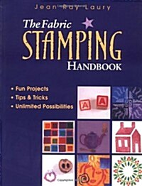 The Fabric Stamping Handbook: Fun Projects, Tips & Tricks, Unlimited Possibilities (Paperback)