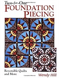 Two-For-One Foundation Piecing: Reversible Quilts and More (Paperback)