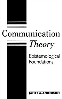Communication Theory: Epistemological Foundations (Hardcover)