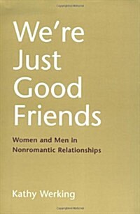 Were Just Good Friends: Women and Men in Nonromantic Relationships (Hardcover)