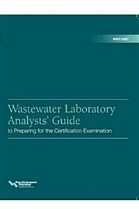 Wastewater Laboratory Analysts Guide to Preparing for Certification Examination (Paperback)