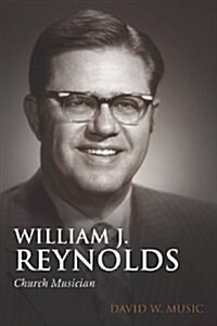 William J. Reynolds: Church Musician (Paperback)