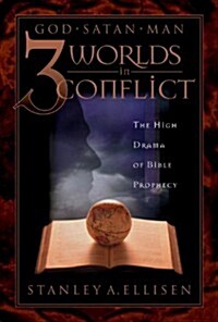 Three Worlds in Conflict: The High Drama of Biblical Prophecy (Paperback)