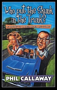 Who Put the Skunk in the Trunk?: Learning to Laugh When Life Stinks (Paperback)