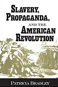 Slavery, Propaganda, and the American Revolution (Paperback, Complete and)