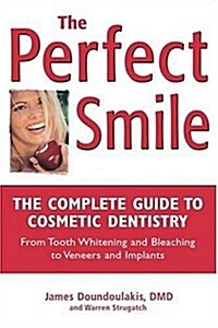 The Perfect Smile: The Complete Guide to Cosmetic Dentistry (Paperback, 1st)