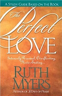 The Perfect Love Study Guide: Intensely Personal, Overflowing, Never Ending... (Paperback, Study Guide)