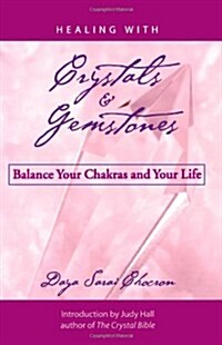 Healing with Crystals and Gemstones: Balance Your Chakras and Your Life (Paperback)