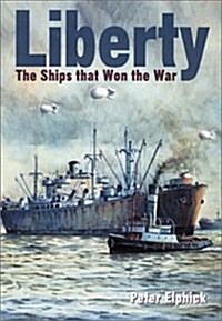 Liberty: The Ships That Won the War (Hardcover, First Edition)