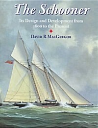 The Schooner: Its Design and Development from 1600 to the Present (Hardcover, 1st)