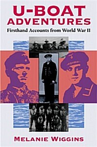 U-Boat Adventures: Firsthand Accounts from World War II (Hardcover)