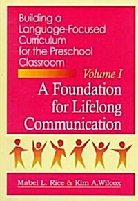 Building Language Focused Curriculum for the Preschool Classroom, Volume 1: A Foundation for Lifelong Communication (Building a Language-Focused Curri (Paperback)