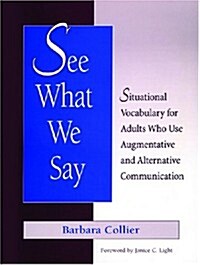 See What We Say: Situational Vocabulary for Adults Who Use Augmentative and Alternative Communication (Spiral-bound)