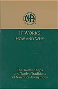 It Works, How and Why: The Twelve Steps and Twelve Traditions of Narcotics Anonymous (Hardcover, UK)