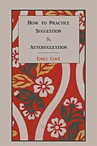How to Practice Suggestion and Autosuggestion (Paperback)
