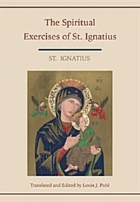 Spiritual Exercises of St. Ignatius. Translated and Edited by Louis J. Puhl (Paperback)