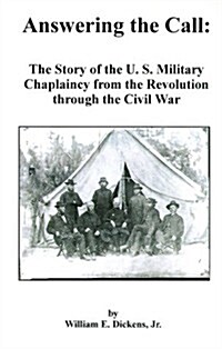 Answering the Call: The Story of the U. S. Military Chaplaincy from the Revolution Through the Civil War (Paperback)